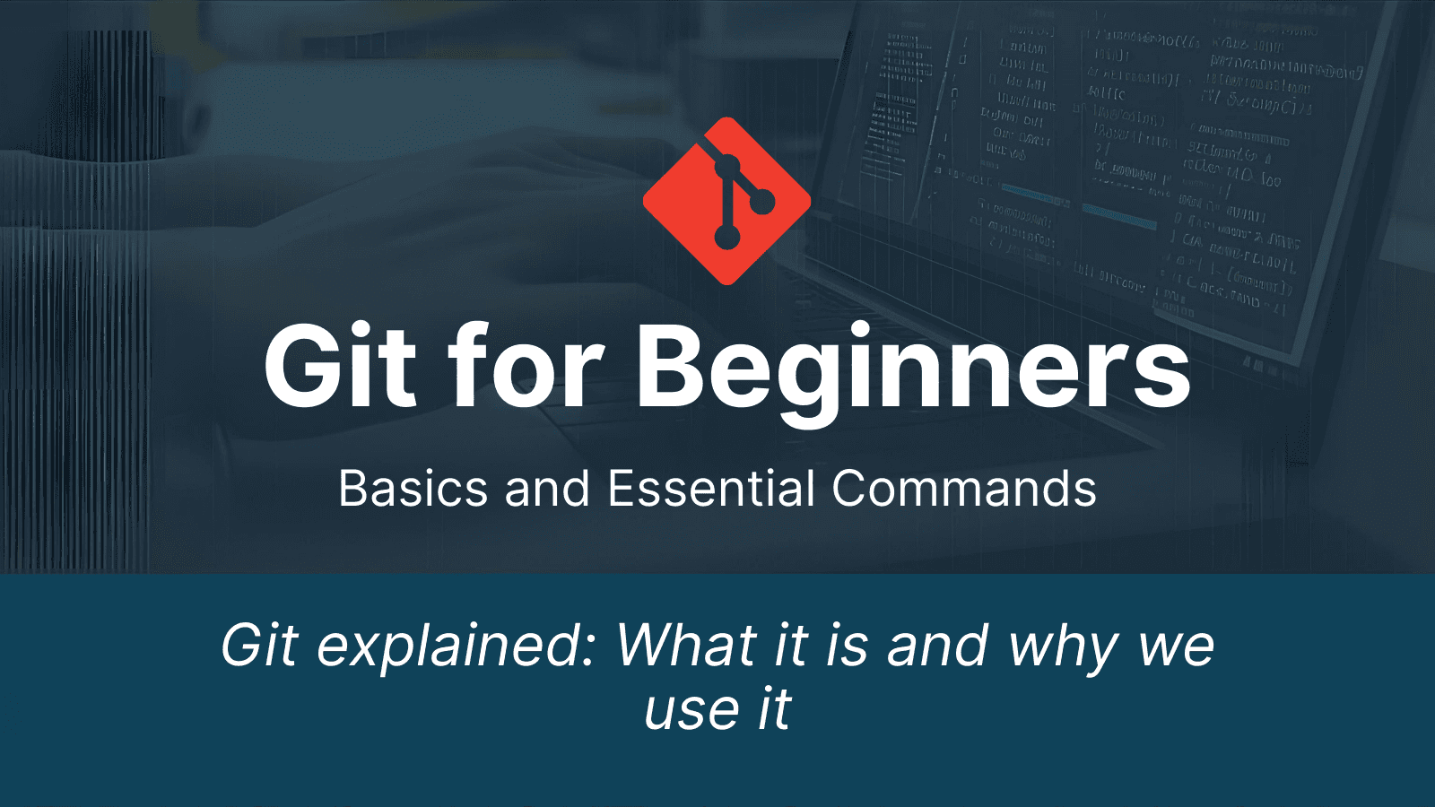 Git for Beginners: Basics and Essential Commands